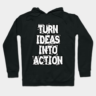 Turn Ideas Into Action Hoodie